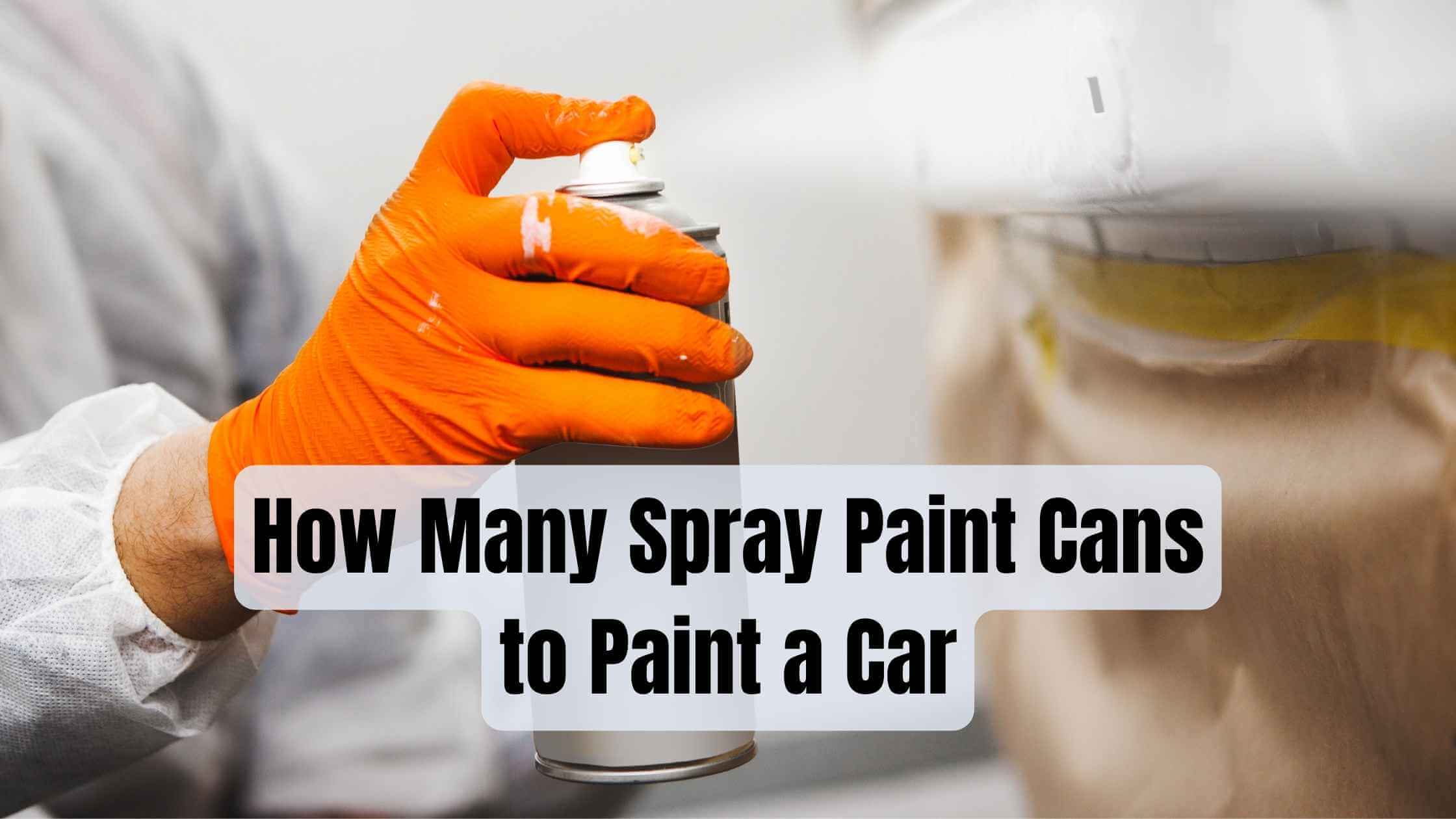 How Many Spray Paint Cans to Paint a Car? (A Clear Guide)