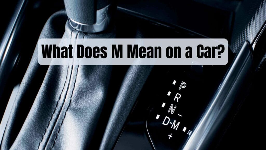 Photo of a car gears showcasing the M mode. What Does M Mean on a Car?