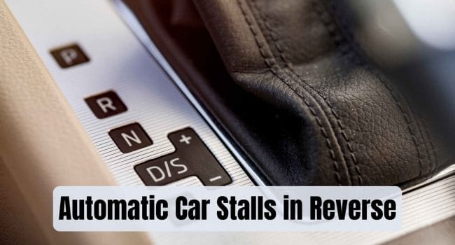 Automatic Car Stalls in Reverse