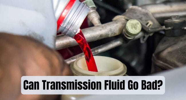 Can Transmission Fluid Go Bad