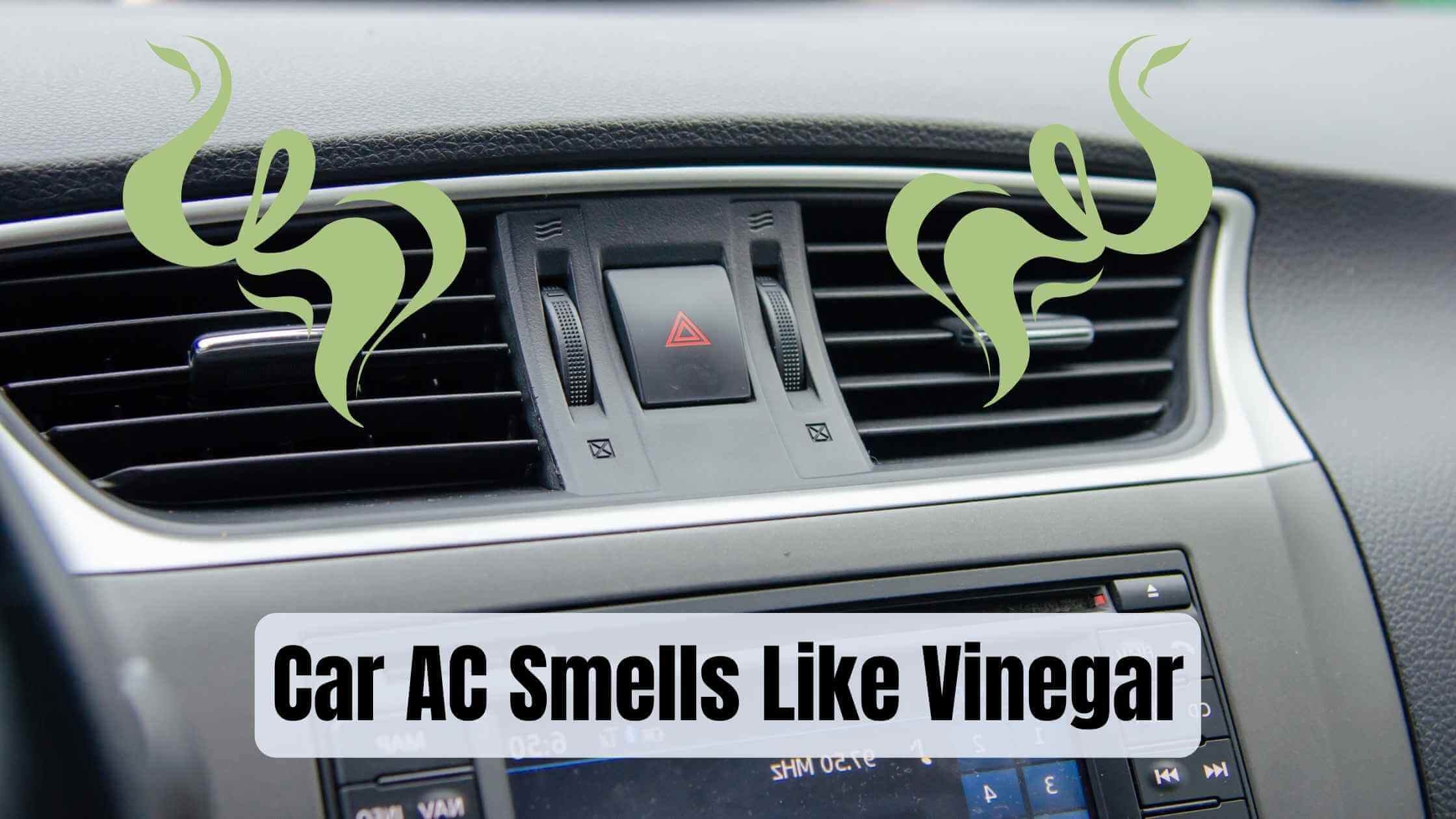 Car AC Smells Like Vinegar (Causes and Solutions)