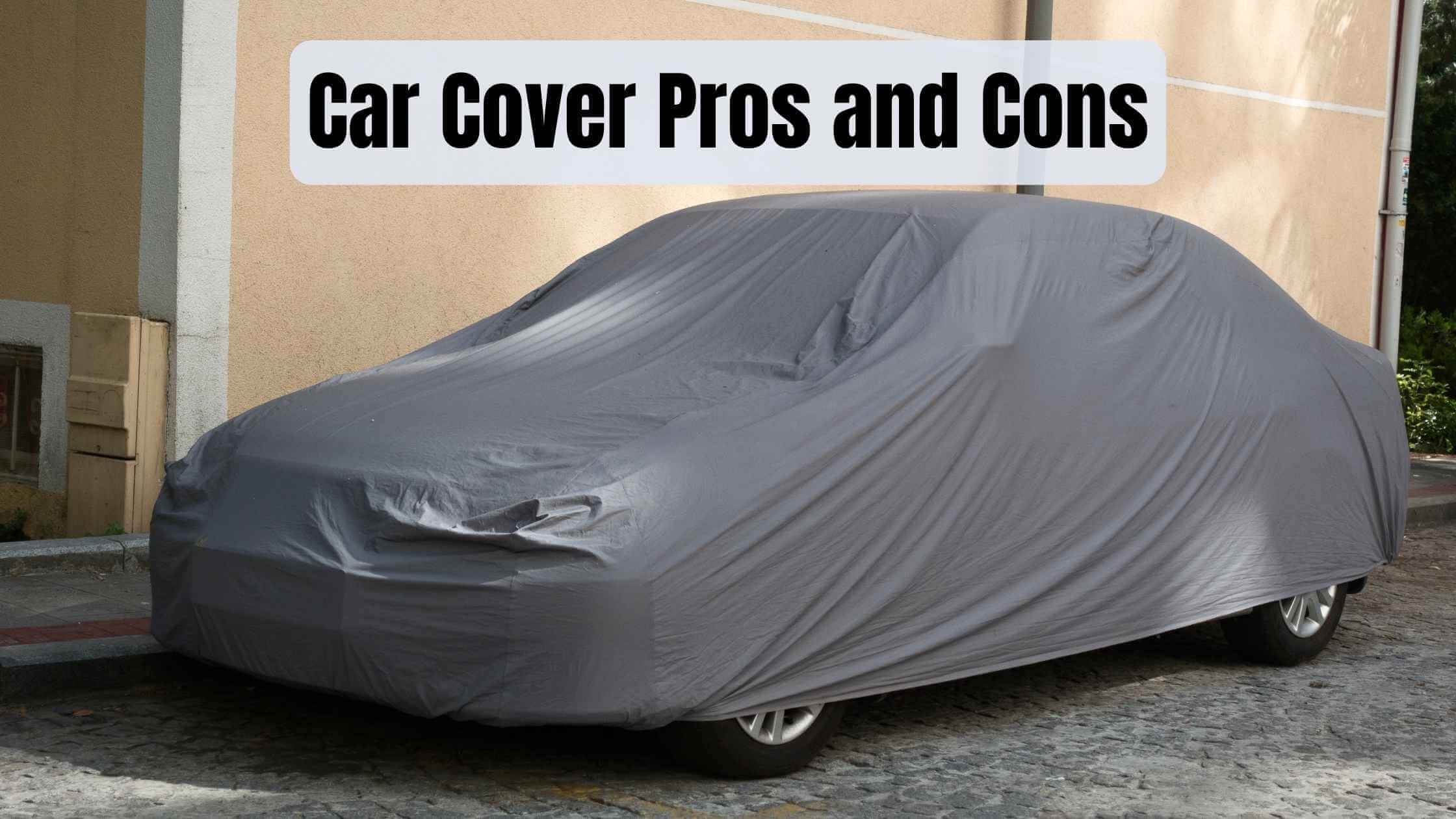 Car Cover Pros and Cons (All You Need to Know)