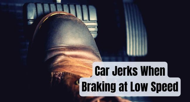 Car Jerks When Braking at Low Speed