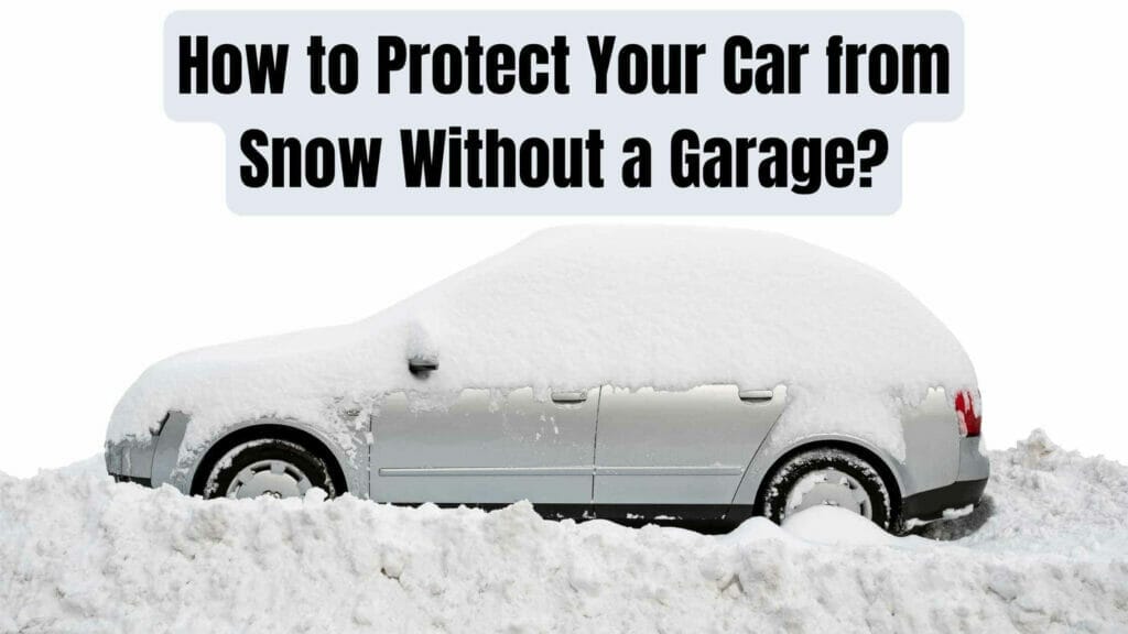 Photo of a car covered with snow. How to Protect Your Car from Snow Without a Garage?