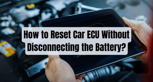 How to Reset Car ECU Without Disconnecting the Battery