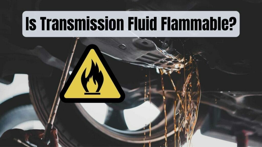 Transmission fluid pouring out through the transmission cover joints. Is Transmission Fluid Flammable?