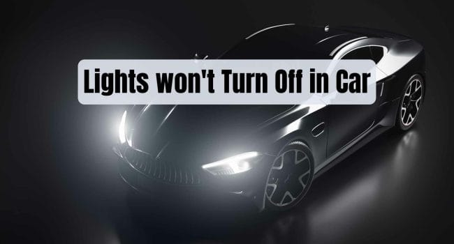 Lights won't Turn Off in Car
