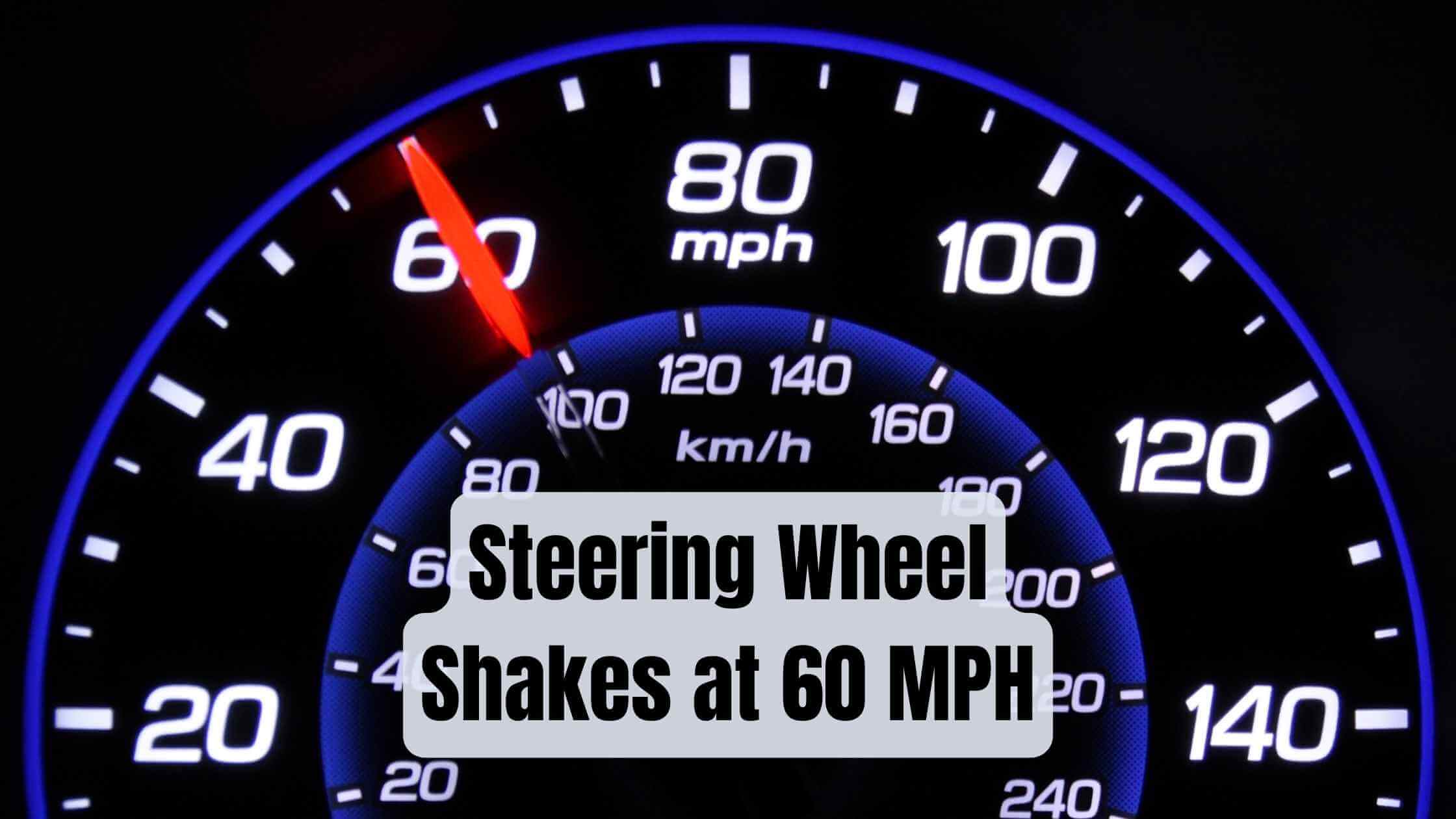 Steering Wheel Shakes at 60 MPH (Solved)