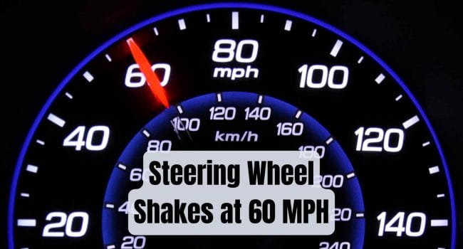 Steering Wheel Shakes at 60 MPH