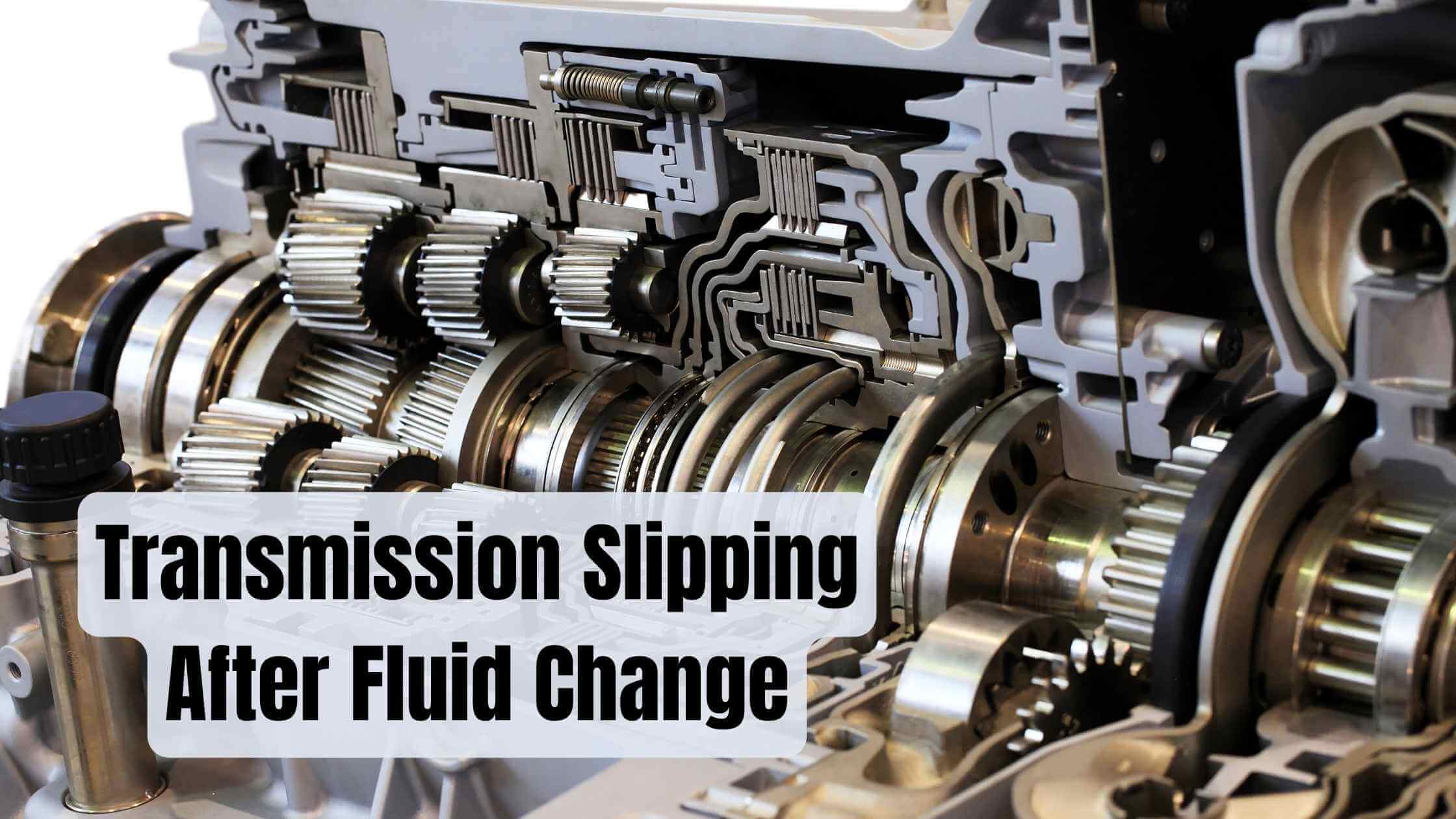 Transmission Slipping After Fluid Change (Solved)